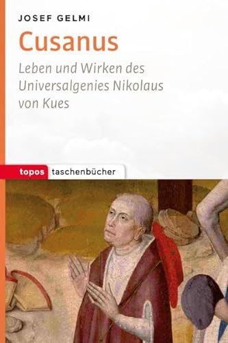 Cusanus: Leben und Wirken des Universalgenies Nikolaus von Kues (Topos Taschenbücher) von Topos plus